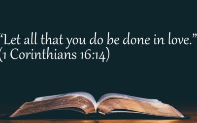 Let all that you do be done in love.