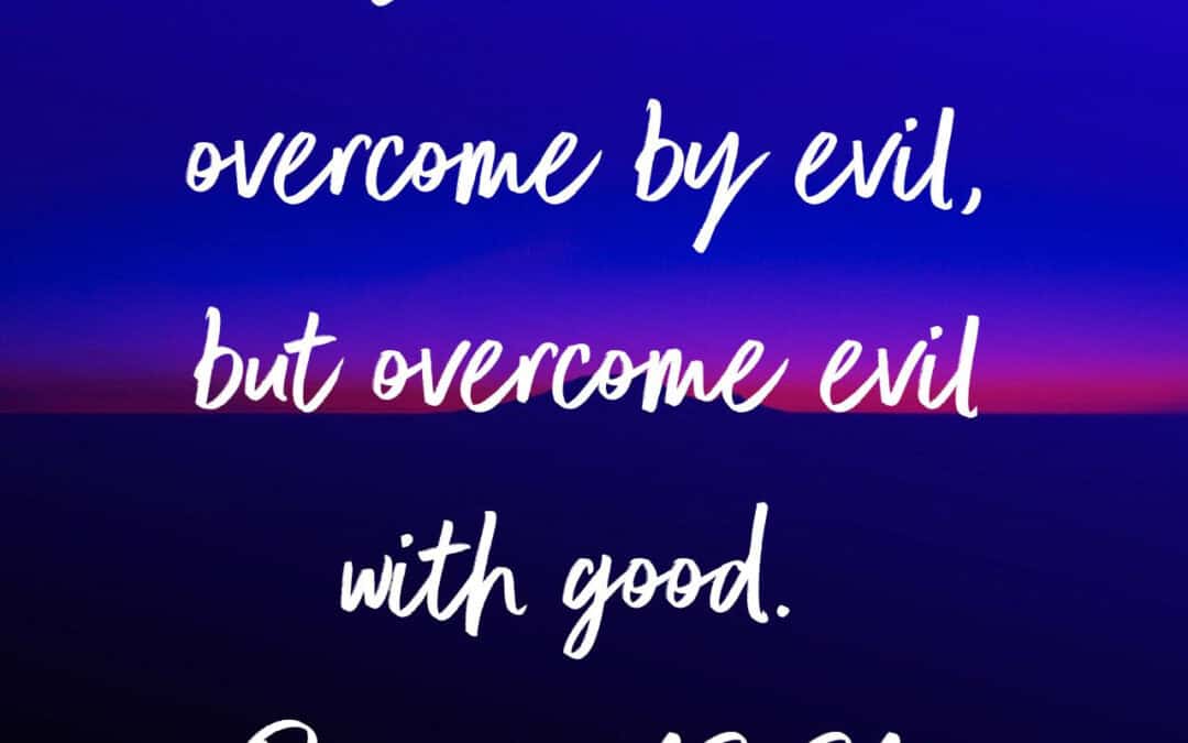 Overcome Evil with Good